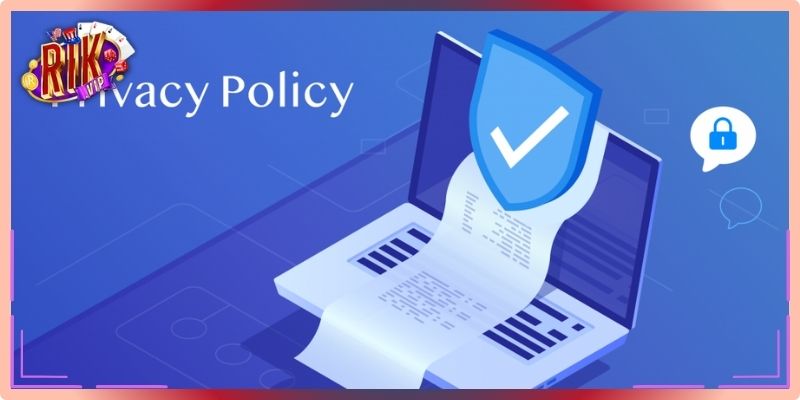 Vai trò của chính sách bảo mật tại RikVip
