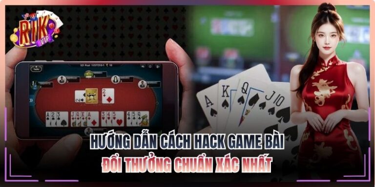 Hướng Dẫn Cách Hack Game Bài Đổi Thưởng
