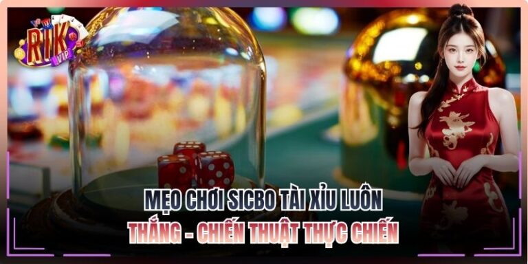 Mẹo Chơi Sicbo Tài Xỉu Luôn Thắng