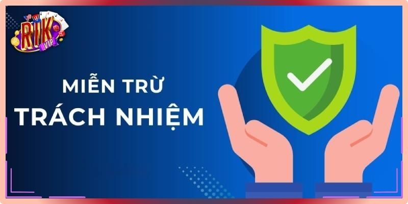 Miễn trừ trách nhiệm RikVip giúp bảo vệ hệ thống