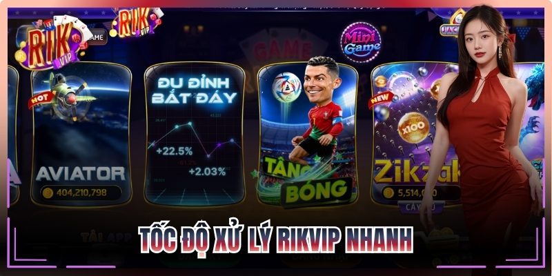 Tốc độ xử lý Rikvip nhanh, trải nghiệm mượt