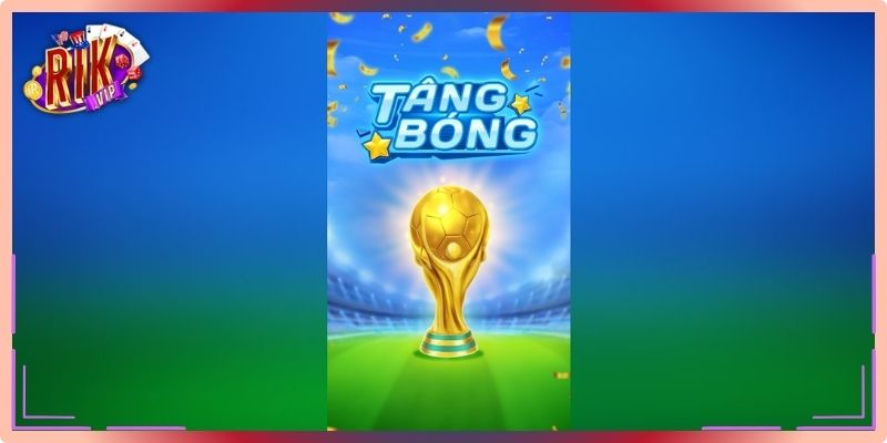 Khái quát game Tâng Bóng Rikvip
